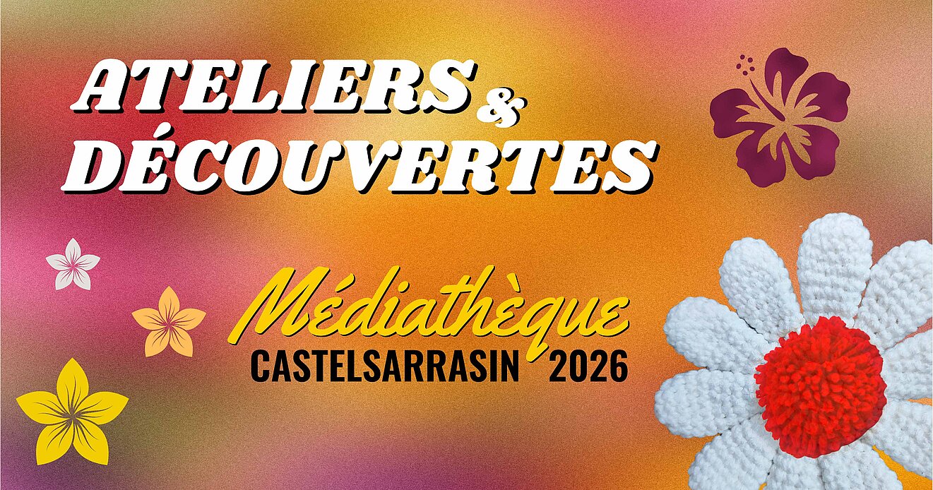 Ateliers & découvertes à la médiathèque de Castelsarrasin