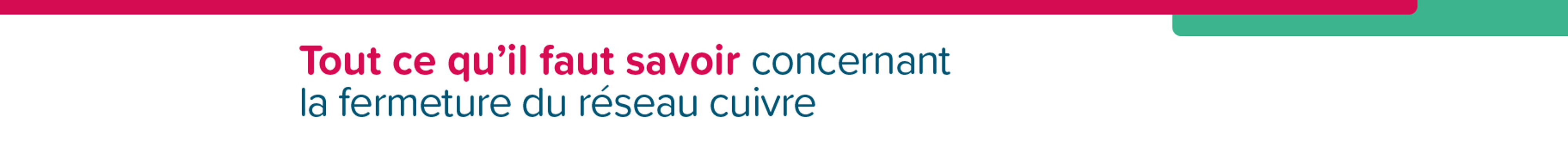 Tout ce qu'il faut savoir concernant la fermeture du réseau cuivre