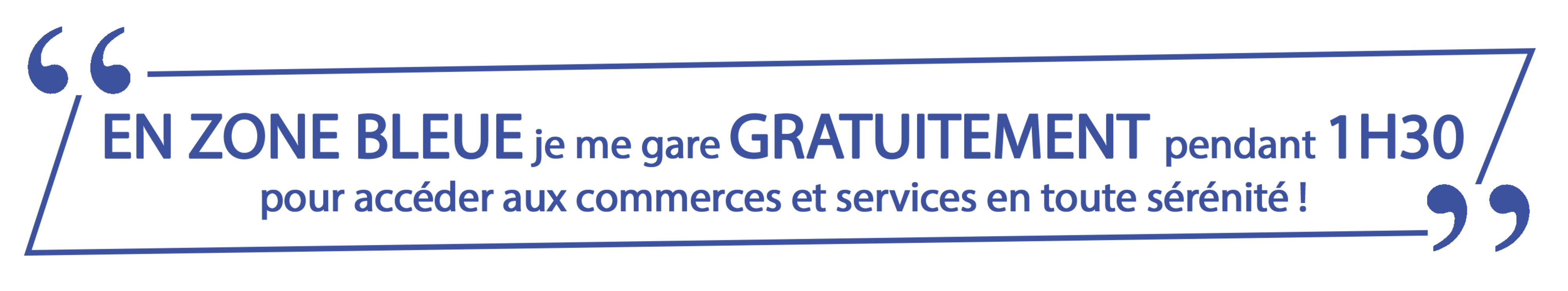 En zone bleue je me gare gratuitement pendant 1h30 pour accéder aux commerces et services en toute sérénité En zone bleue je me gare gratuitement pendant 1h30 pour accéder aux commerces et services en toute sérénité