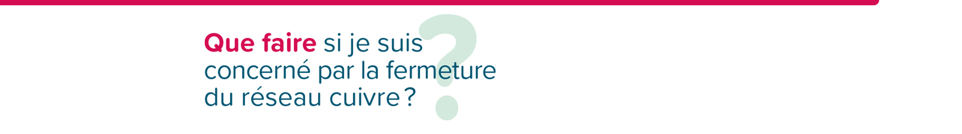 Que faire si je suis concerné par la fermeture du réseau cuivre ?
